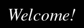 welcome!